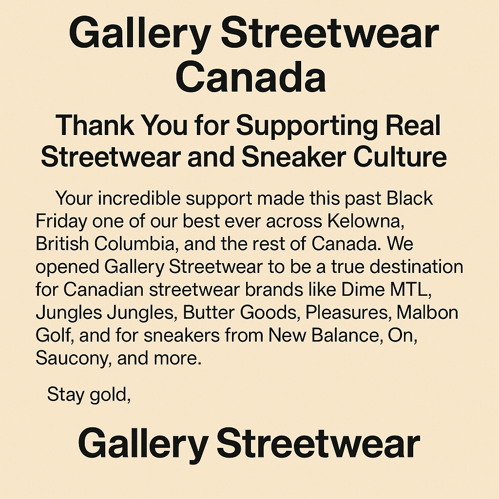 Gallery Streetwear – Thank You Canada for Supporting True Streetwear and Shoe Culture - Gallery Streetwear